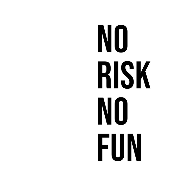 No risk no fun